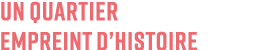 Un quartier empreint d’histoire