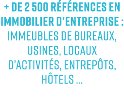 + de 2 500 r f rences en immobilier d’entreprise : immeubles de bureaux, usines, locaux d’activit s, entrep ts, h tel...